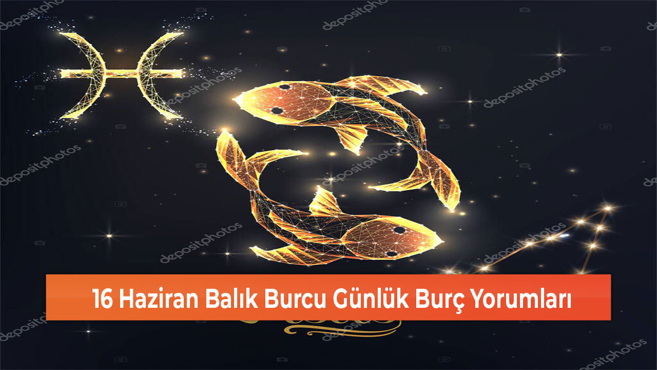 16 Haziran Balik Burcu Gunluk Burc Yorumlari