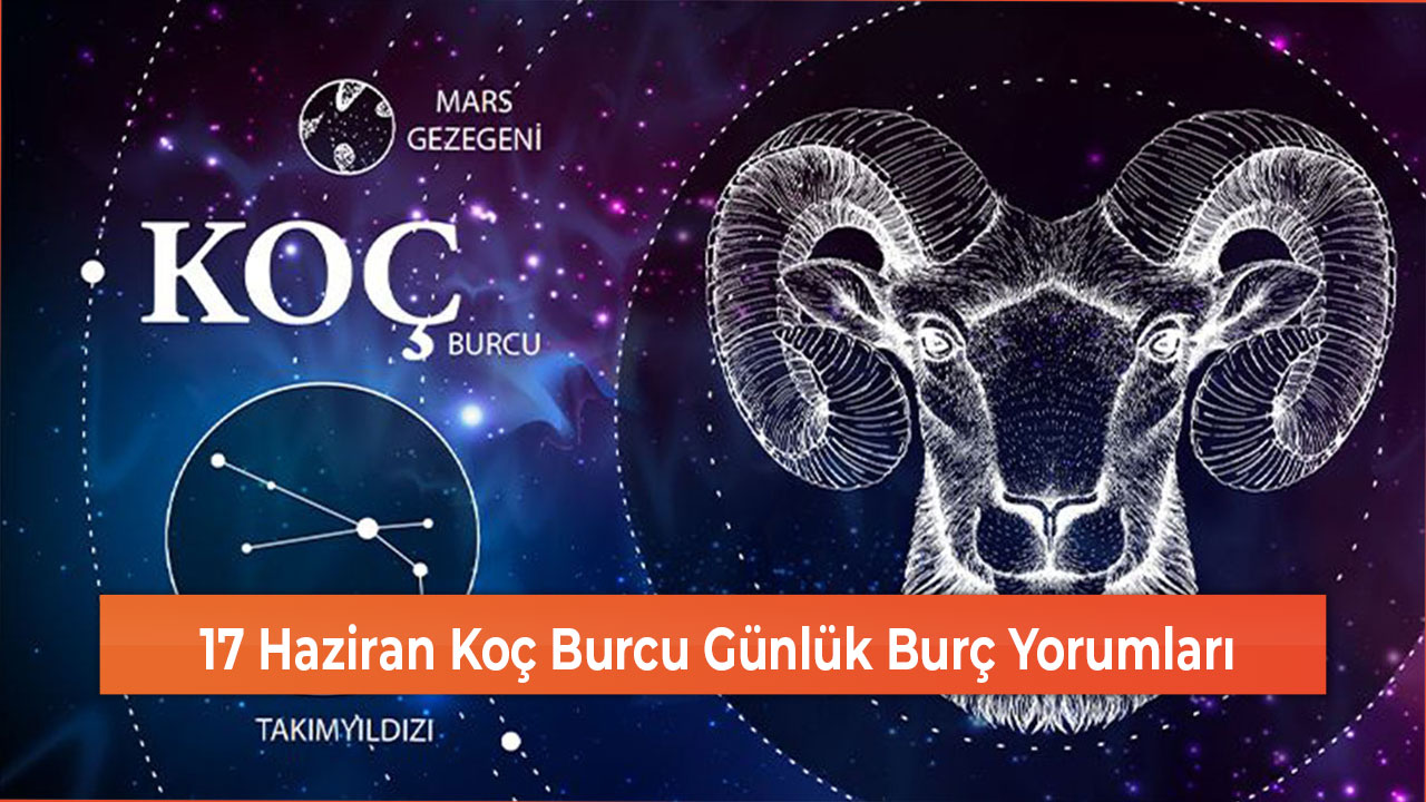 17 Haziran Koc Burcu Gunluk Burc Yorumlari