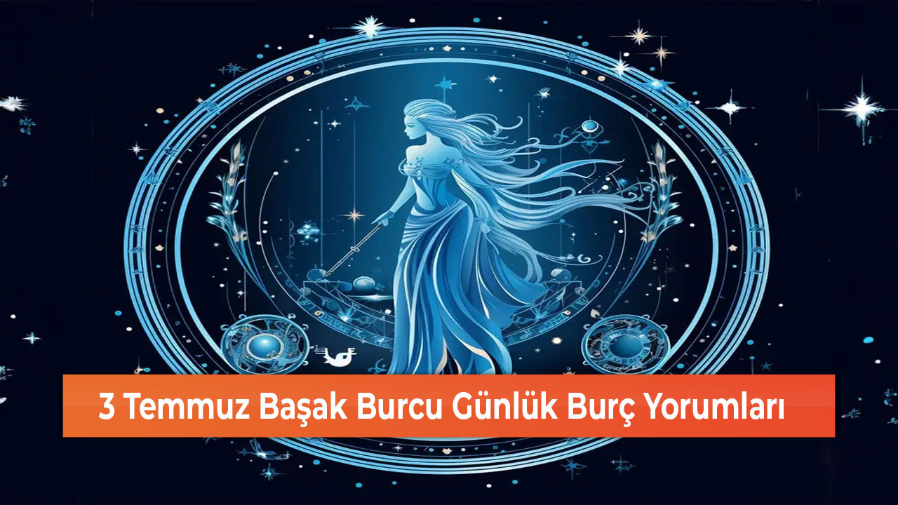 3 Temmuz Basak Burcu Gunluk Burc Yorumlari