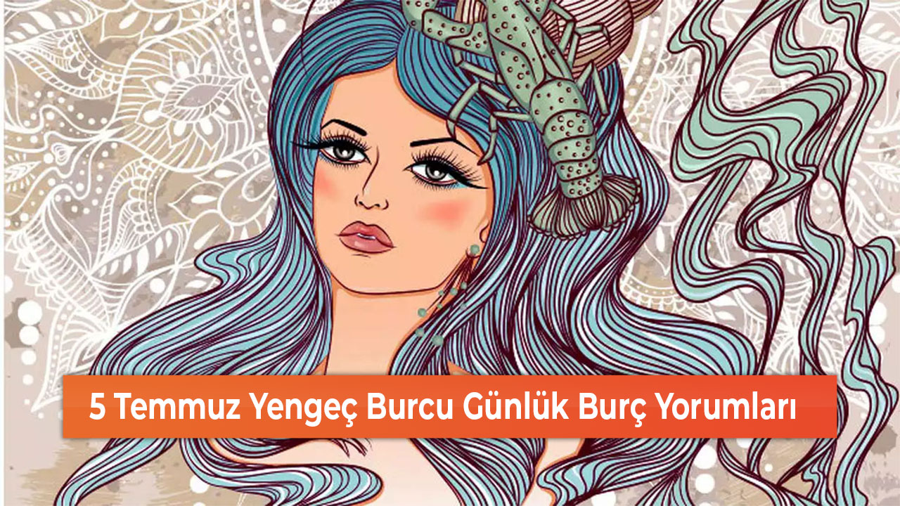 5 Temmuz Yengec Burcu Gunluk Burc Yorumlari