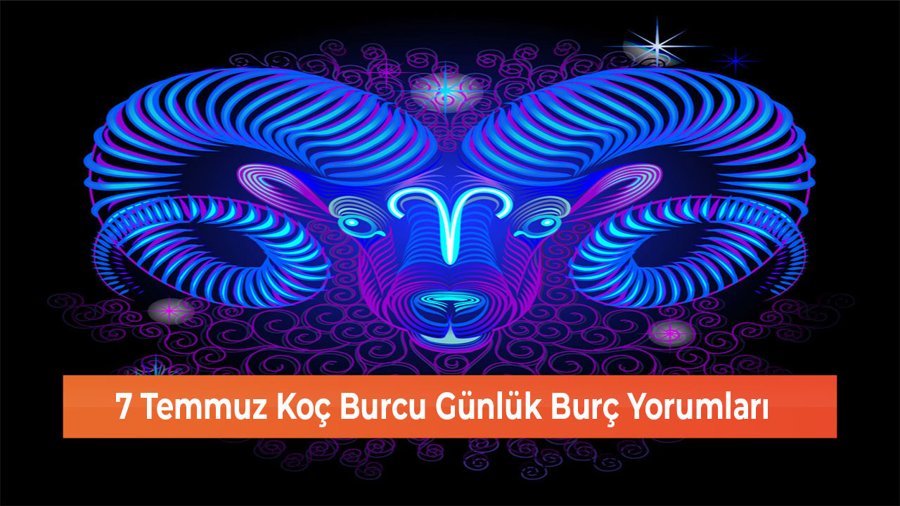 7 Temmuz Koc Burcu Gunluk Burc Yorumlari