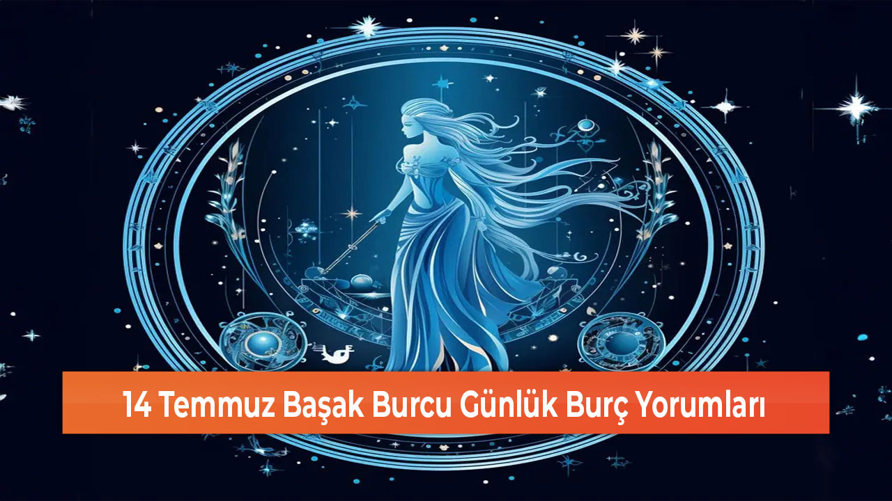 14 Temmuz Basak Burcu Gunluk Burc Yorumlari