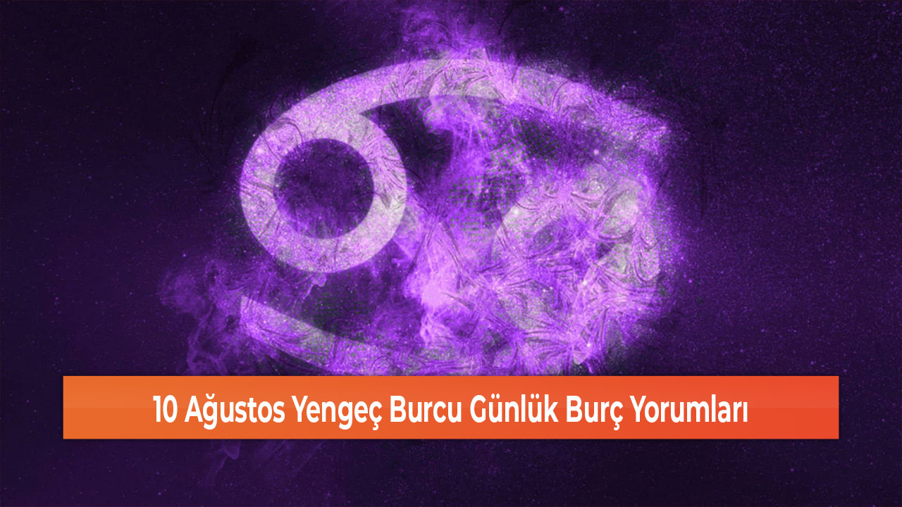 10 Agustos Yengec Burcu Gunluk Burc Yorumlari