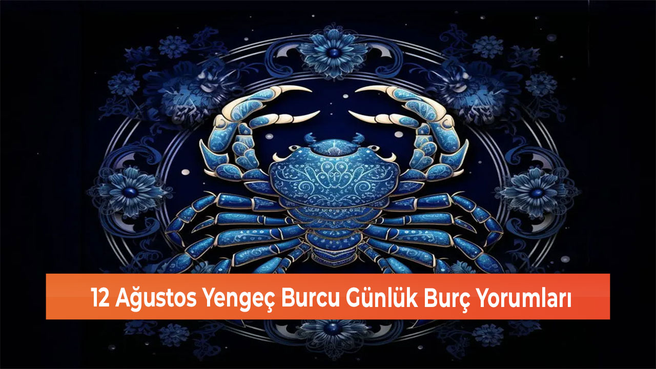 12 Agustos Yengec Burcu Gunluk Burc Yorumlari