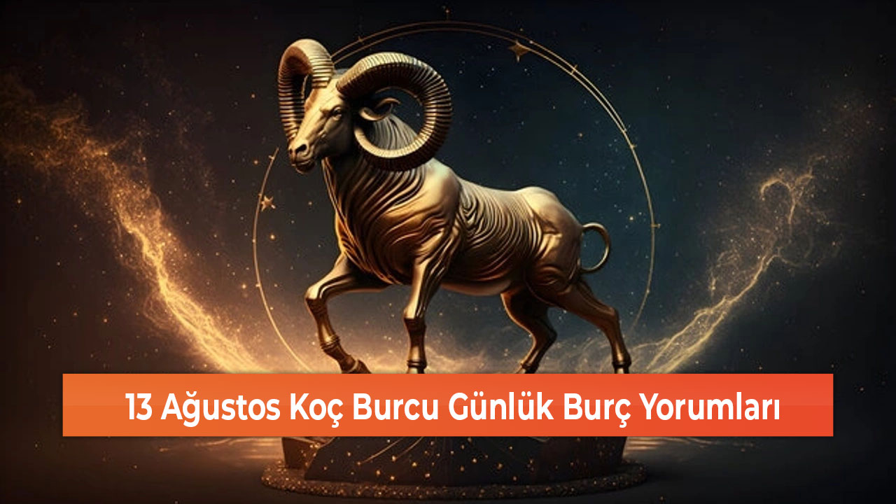 13 Agustos Koc Burcu Gunluk Burc Yorumlari