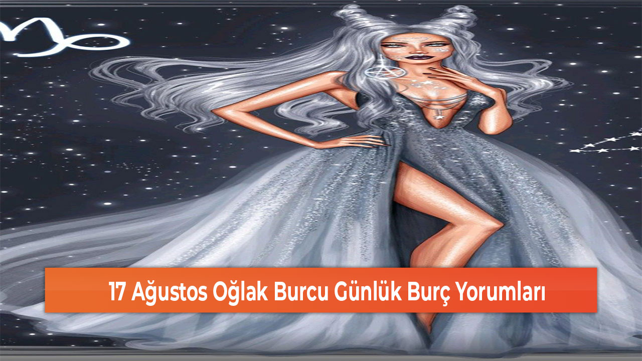 17 Agustos Oglak Burcu Gunluk Burc Yorumlari 1