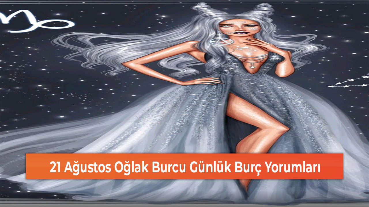 21 Agustos Oglak Burcu Gunluk Burc Yorumlari