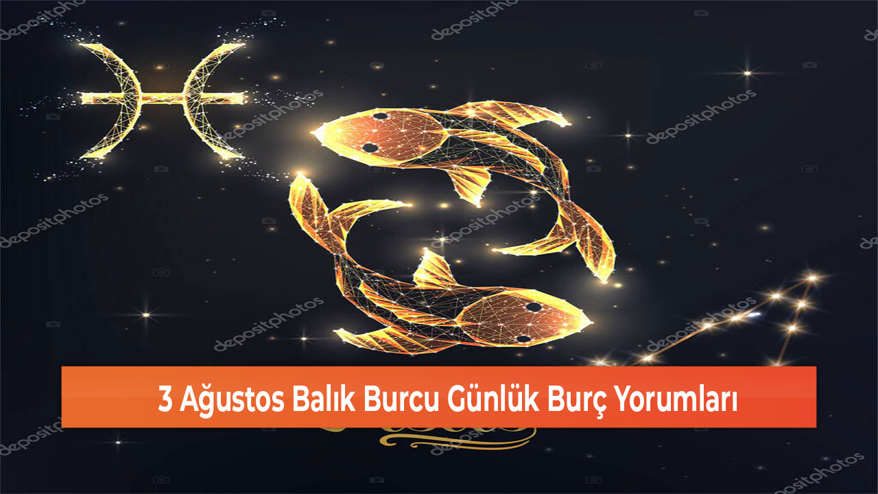 3 Agustos Balik Burcu Gunluk Burc Yorumlari