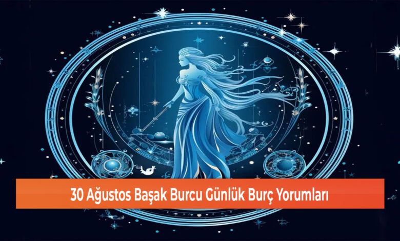 30 Agustos Basak Burcu Gunluk Burc Yorumlari