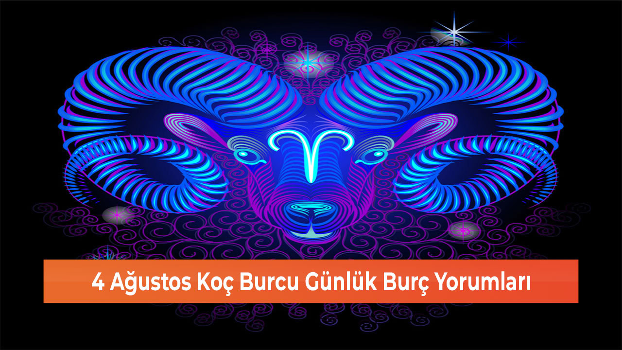 4 Agustos Koc Burcu Gunluk Burc Yorumlari