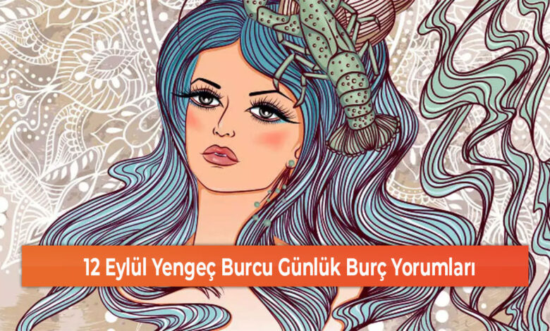 12 Eylul Yengec Burcu Gunluk Burc Yorumlari