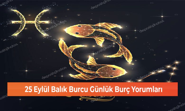 25 Eylul Balik Burcu Gunluk Burc Yorumlari