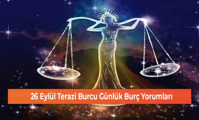 26 Eylul Terazi Burcu Gunluk Burc Yorumlari