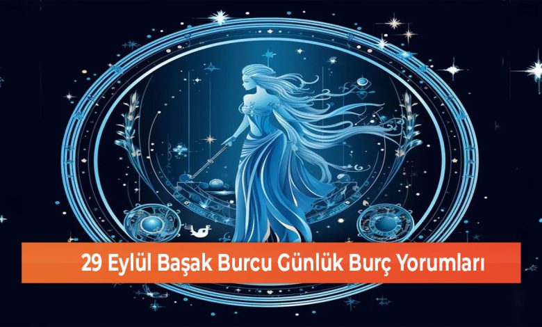 29 Eylul Basak Burcu Gunluk Burc Yorumlari