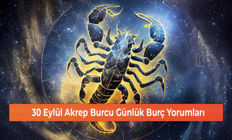 30 Eylul Akrep Burcu Gunluk Burc Yorumlari