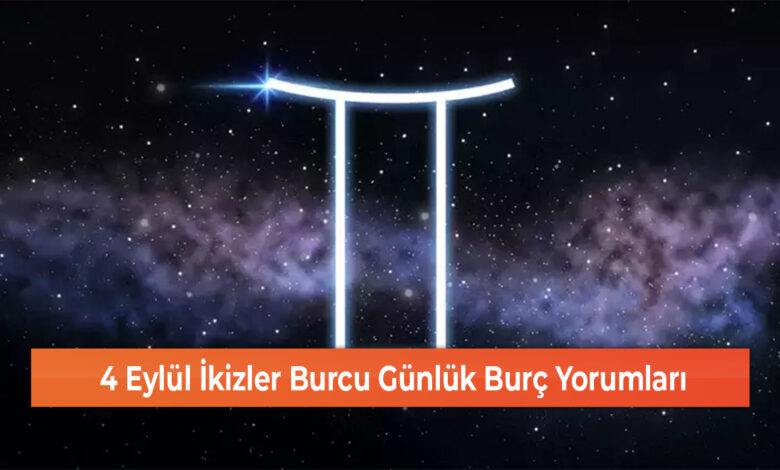 4 Eylul Ikizler Burcu Gunluk Burc Yorumlari