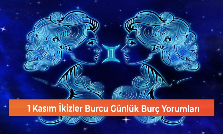 1 Kasim Ikizler Burcu Gunluk Burc Yorumlari