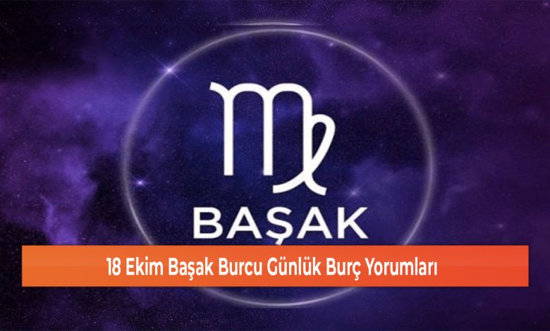 18 Ekim Basak Burcu Gunluk Burc Yorumlari