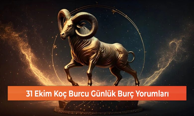 31 Ekim Koc Burcu Gunluk Burc Yorumlari