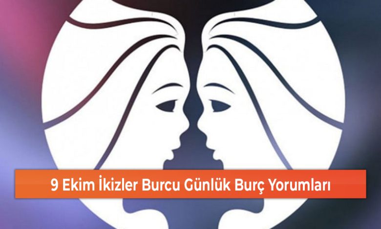 9 Ekim Ikizler Burcu Gunluk Burc Yorumlari