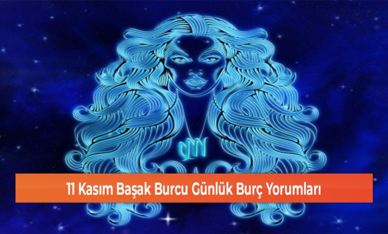 11 Kasim Basak Burcu Gunluk Burc Yorumlari