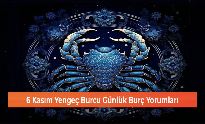 6 Kasim Yengec Burcu Gunluk Burc Yorumlari